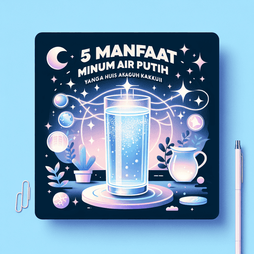 5 Manfaat Ajaib Minum Air Putih yang Harus Anda Ketahui